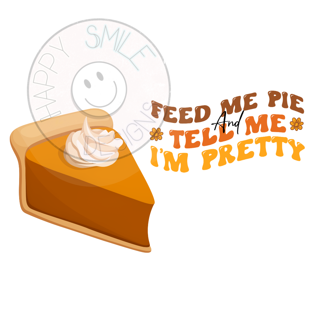 Feed Me Pie and Tell me I'm Pretty