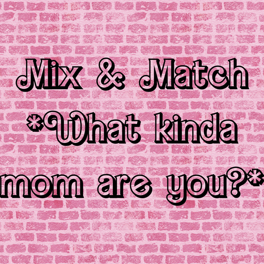 Mix & Match- Kind of mama